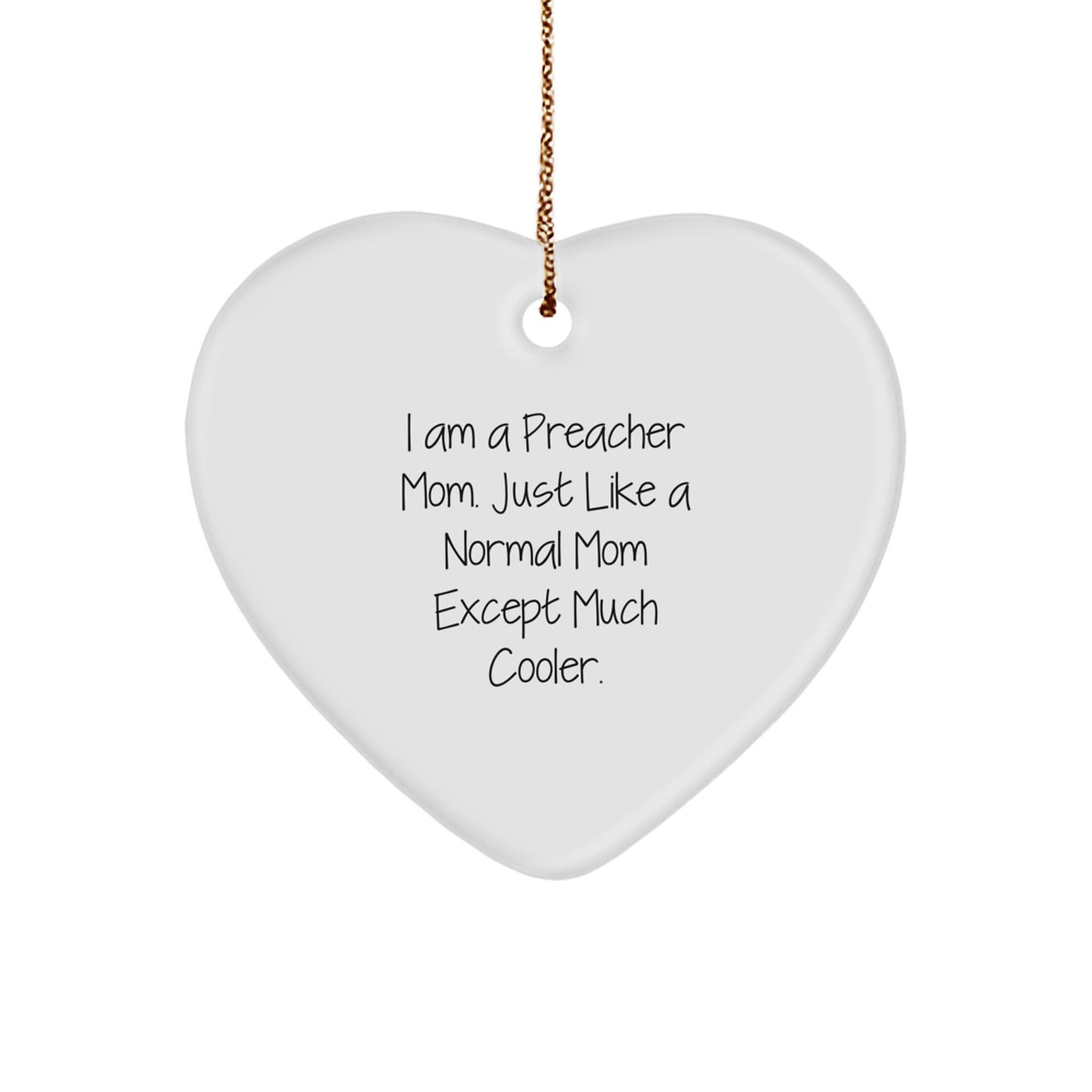 Funny Preacher Mom Gifts for Preacher Women - Heart Ornament with I Am A Preacher Mom. Just Like A Normal Mom Except Much Cooler. Quote, Perfect for Christmas Unique Gifts from Friends to Family - Image 1