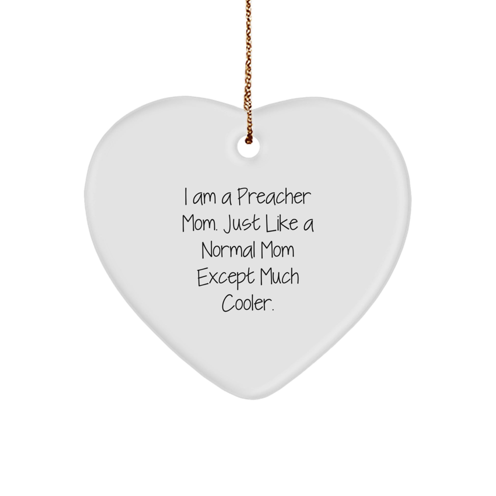 Funny Preacher Mom Gifts for Preacher Women - Heart Ornament with I Am A Preacher Mom. Just Like A Normal Mom Except Much Cooler. Quote, Perfect for Christmas Unique Gifts from Friends to Family - Image 1