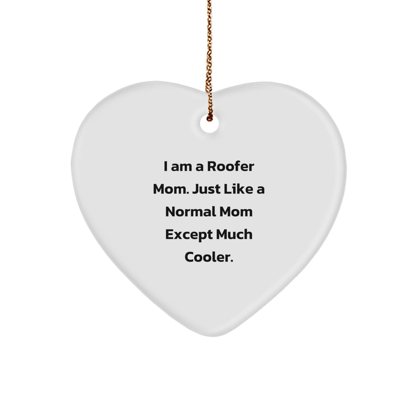 Funny Roofer Gifts from Mom for Christmas Unique Heart Ornament, I Am A Roofer Mom - Image 1