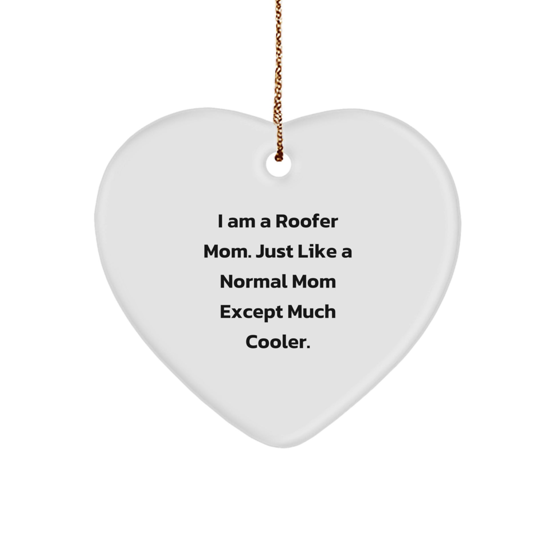 Funny Roofer Gifts from Mom for Christmas Unique Heart Ornament, I Am A Roofer Mom - Image 1