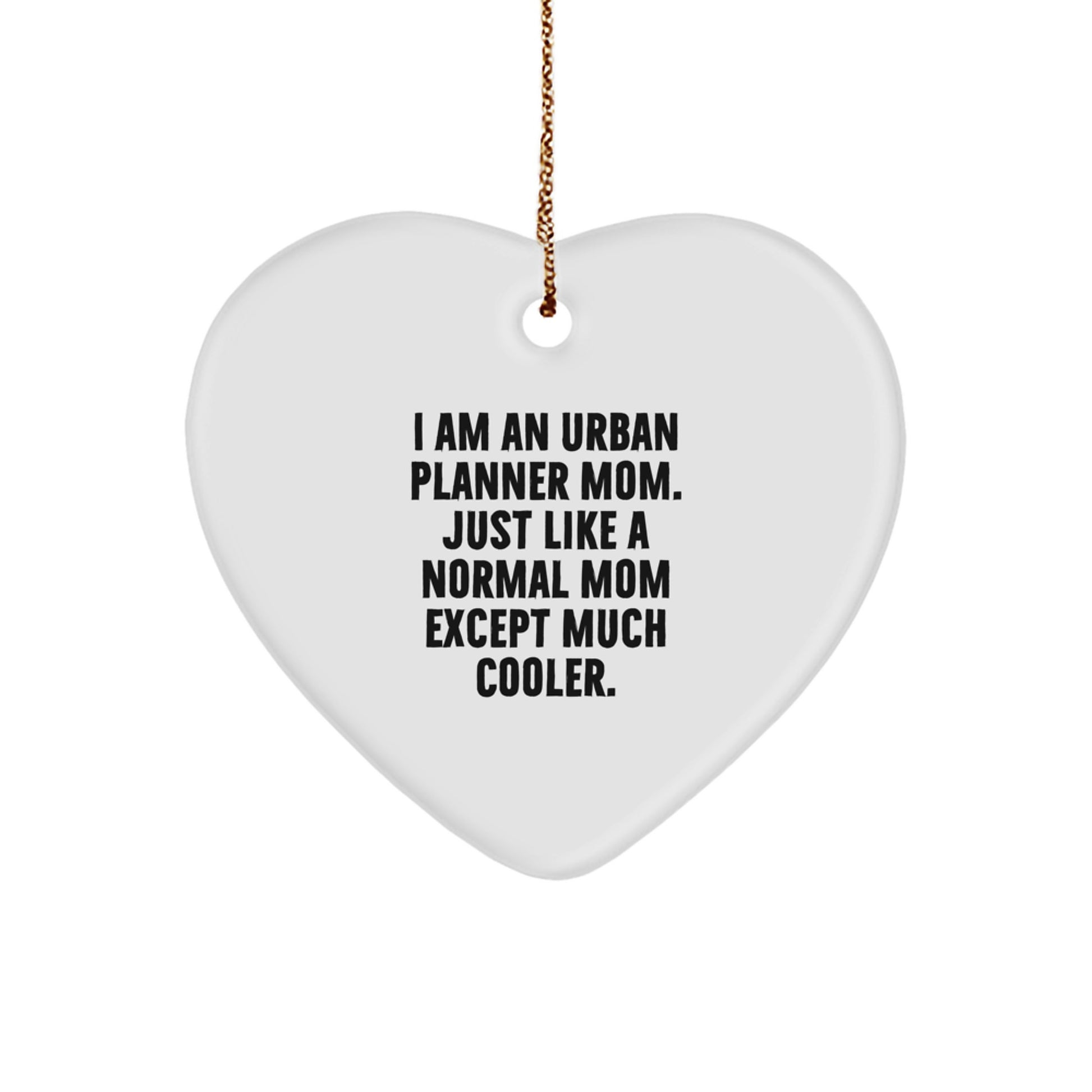 Unique Urban Planner Heart Ornament Gifts from Mom, A Funny Quote 'Just Like A Normal Mom Except Much Cooler' for Urban Planner Mom on Christmas - Image 1