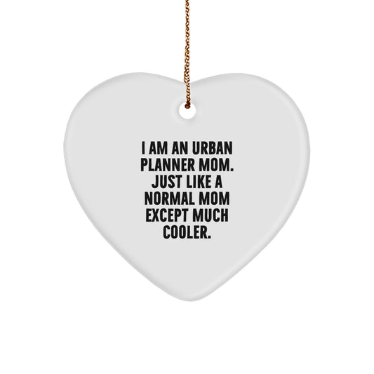Unique Urban Planner Heart Ornament Gifts from Mom, A Funny Quote 'Just Like A Normal Mom Except Much Cooler' for Urban Planner Mom on Christmas - Image 1