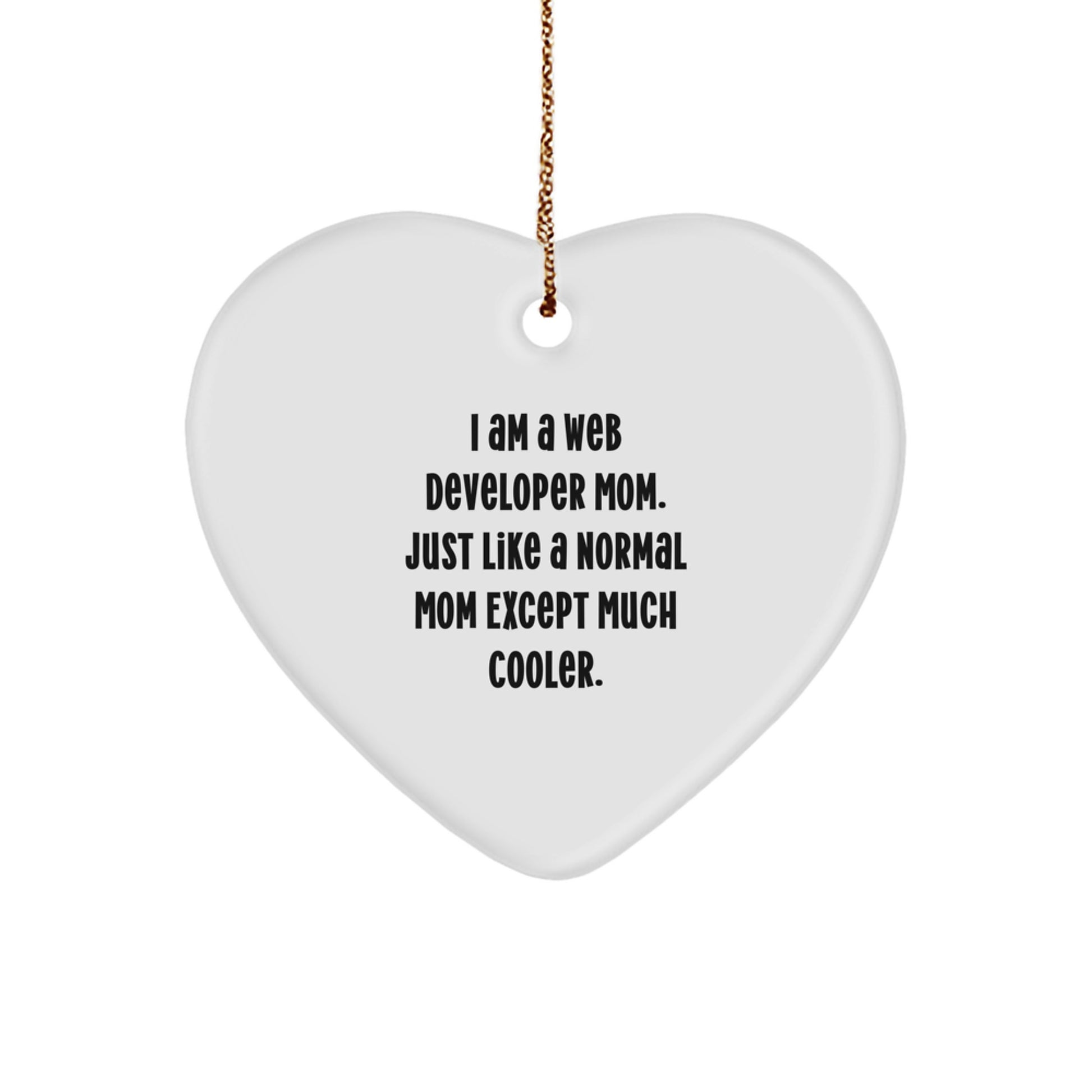 Funny Web Developer Mom Gifts from Family - Heart Ornament for Web Developer Women - I Am A Web Developer Mom, Just Like A Normal Mom Except Much Cooler, Unique Christmas Unique Gifts - Image 1