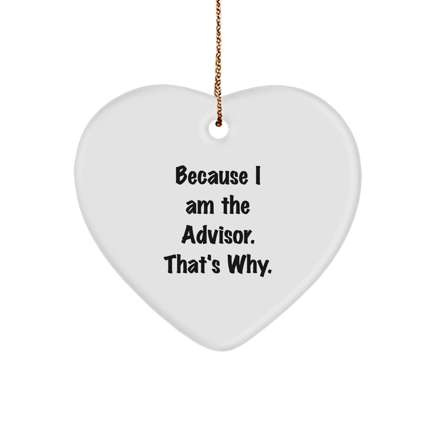 Funny Heart Ornament Gifts from Men to Advisor Friends - Because I Am The Advisor. That's Why. Christmas Unique Advisor Gifts - Image 1