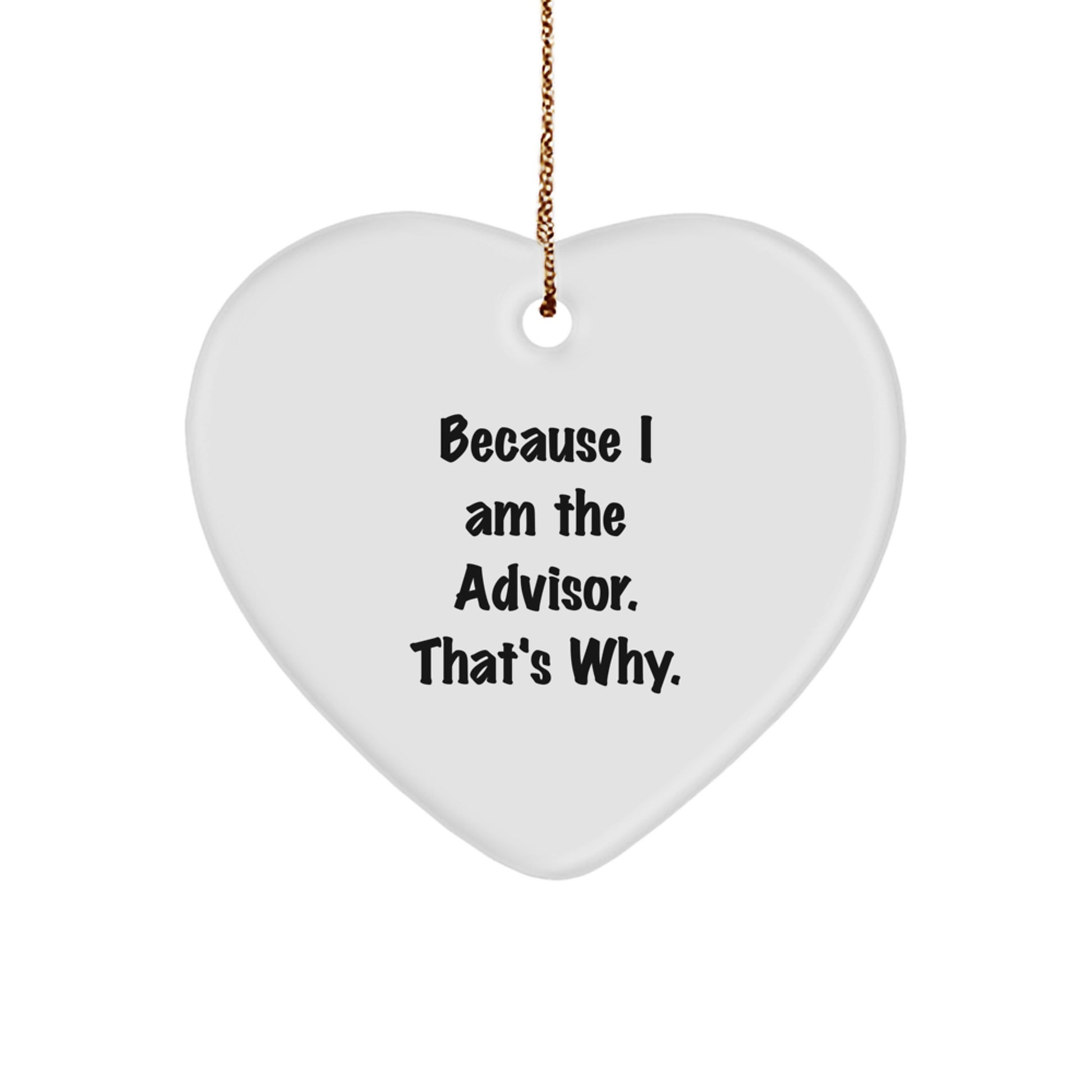 Funny Heart Ornament Gifts from Men to Advisor Friends - Because I Am The Advisor. That's Why. Christmas Unique Advisor Gifts - Image 1