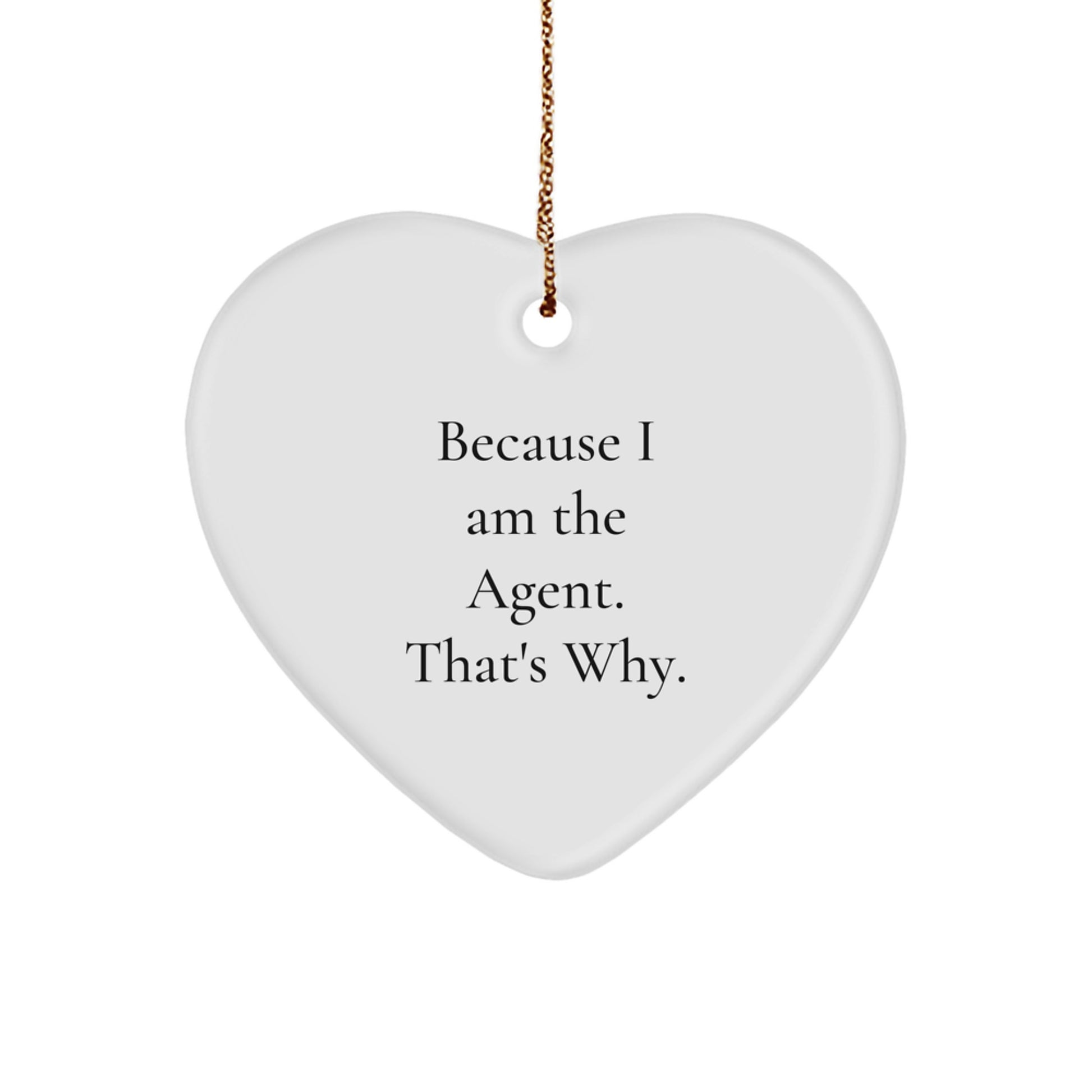 Funny Agent Heart Ornament Gifts from Friends for Men Women Coworkers Family - 'Because I Am The Agent. That's Why.' Christmas Unique Gifts - Image 1