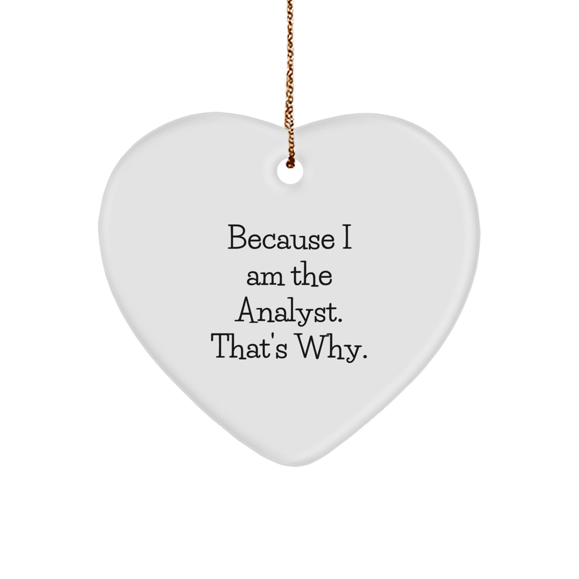 Funny Analyst Heart Ornament Gifts from Family for Christmas - Because I Am The Analyst. That's Why. - Image 1
