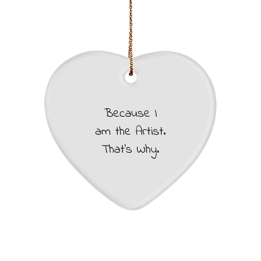 Artist Heart Ornament, Funny Quote Because 'I Am The Artist, That's Why!' Gifts for Artist Men Women Friends Family Christmas Unique Decorations - Image 1