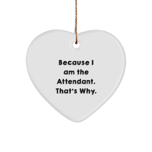 Funny Attendant Heart Ornament Gifts from Men to Family - Because I Am The Attendant. That's Why. Christmas Unique - Image 1