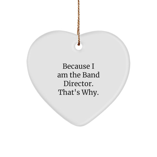 Funny Band Director Gifts for Men - Heart Ornament, Christmas Unique Gifts from Friends, Band Director Quote 'I Am The Band Director. That's Why.' - Image 1
