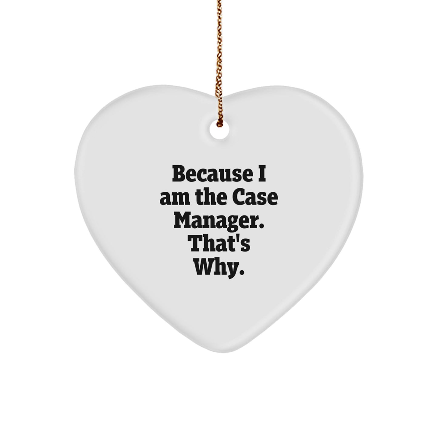 Funny Case Manager Gifts from Friends, Inspirational Heart Ornament for Christmas Unique Gifts, Case Manager Appreciation Gifts Because I Am The Case Manager. That's Why. - Image 1
