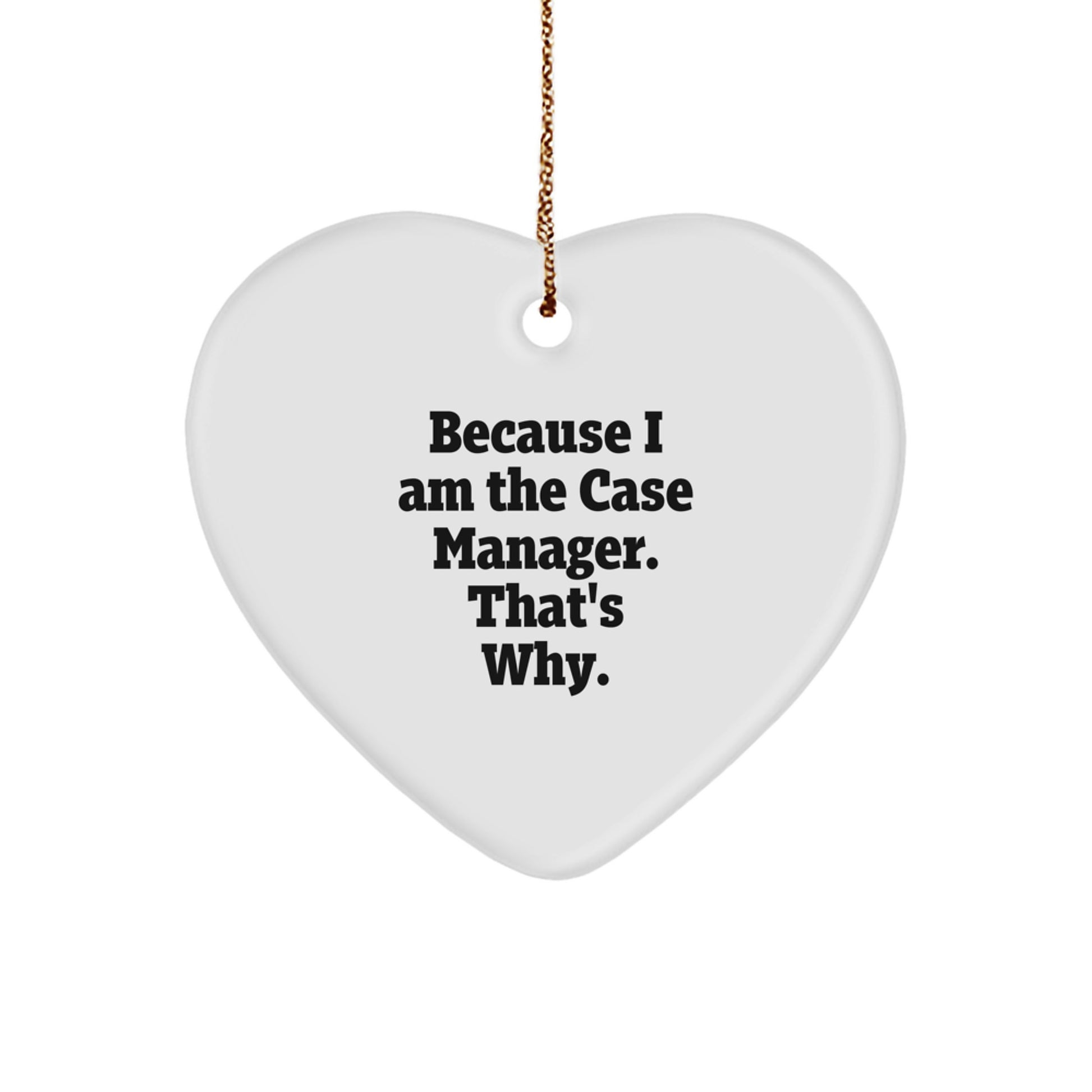 Funny Case Manager Gifts from Friends, Inspirational Heart Ornament for Christmas Unique Gifts, Case Manager Appreciation Gifts Because I Am The Case Manager. That's Why. - Image 1