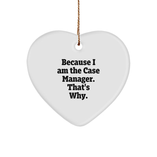 Funny Case Manager Gifts from Friends, Inspirational Heart Ornament for Christmas Unique Gifts, Case Manager Appreciation Gifts Because I Am The Case Manager. That's Why. - Image 1