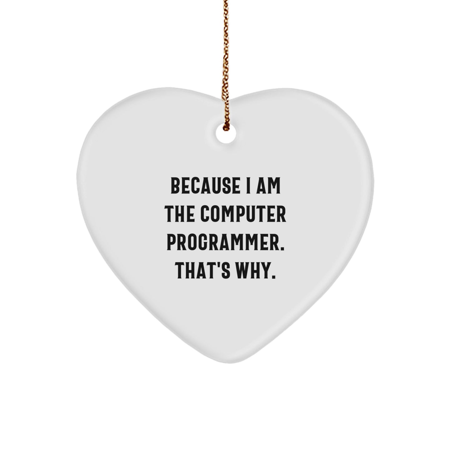 Funny Computer Programmer Gifts for Men or Women - Heart Ornament with I Am the Computer Programmer Because I Said So, Unique Christmas Unique Gift Ideas from Friends or Family - Image 1