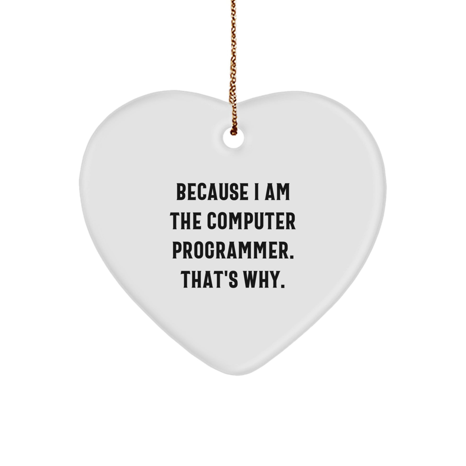 Funny Computer Programmer Gifts for Men or Women - Heart Ornament with I Am the Computer Programmer Because I Said So, Unique Christmas Unique Gift Ideas from Friends or Family - Image 1