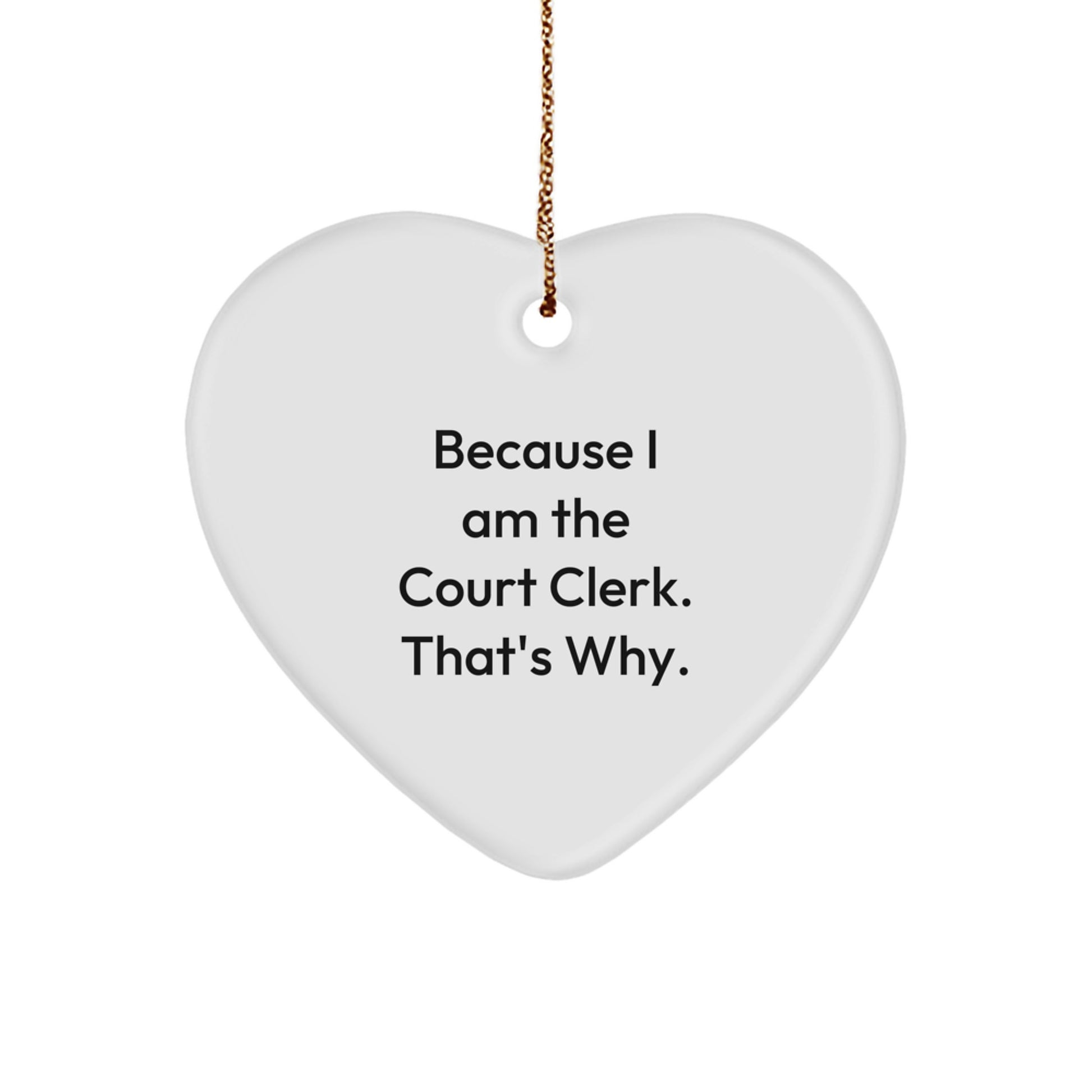 Funny Court Clerk Gifts from Family, Heart Ornament for Court Clerk, Because I Am The Court Clerk. That's Why. Christmas Unique Gifts for Court Clerk - Image 1