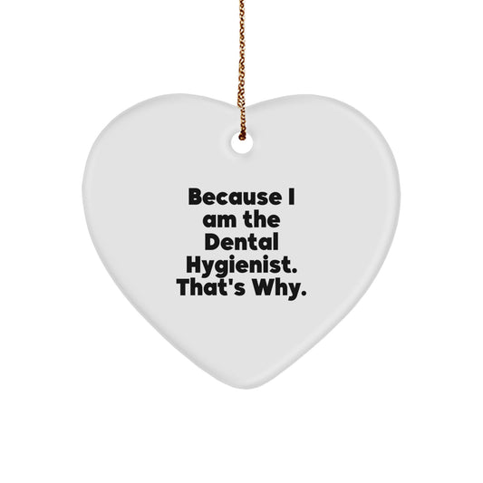 Funny Dental Hygienist Heart Ornament Gifts for Her, Unique Christmas Memorable Present from Friends or Family - Because I Am The Dental Hygienist That's Why. - Image 1
