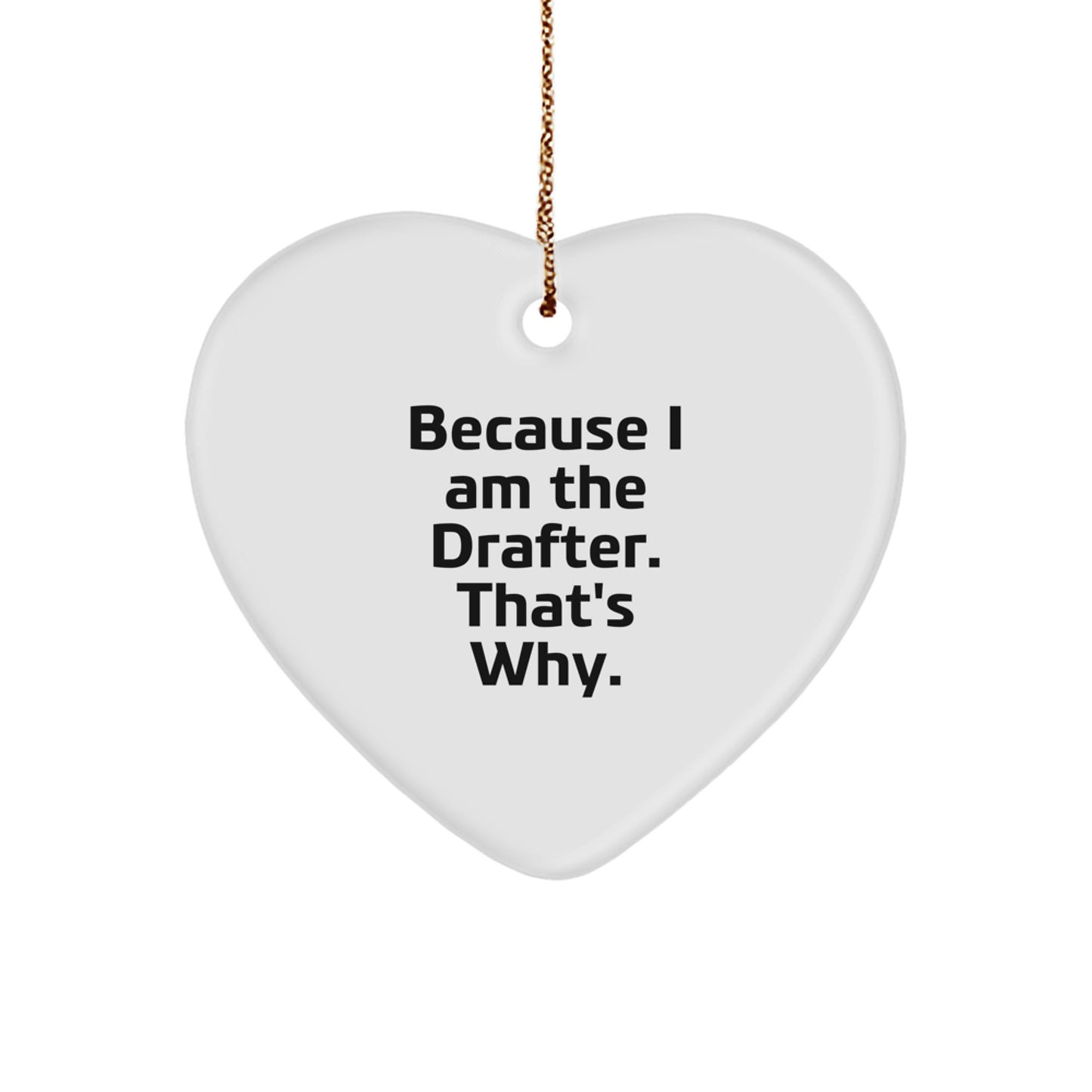 Funny Heart Ornament Gifts for Drafter Men Women Friends Family, Because I Am The Drafter. That's Why., Perfect Christmas Unique Gifts from Drafter Lover to Drafter Enthusiast - Image 1