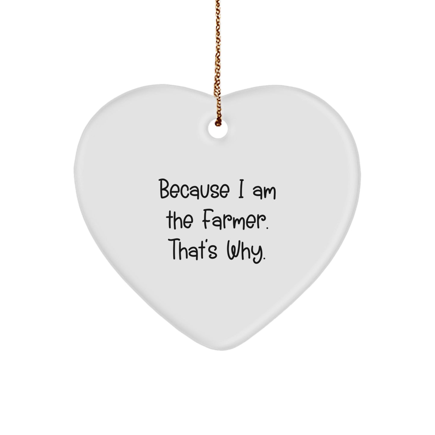 Funny Farmer Heart Ornament Gifts from Men to Farmer, Heart Shaped White Color Ornament Because I Am The Farmer That's Why, Christmas Unique Gifts - Image 1