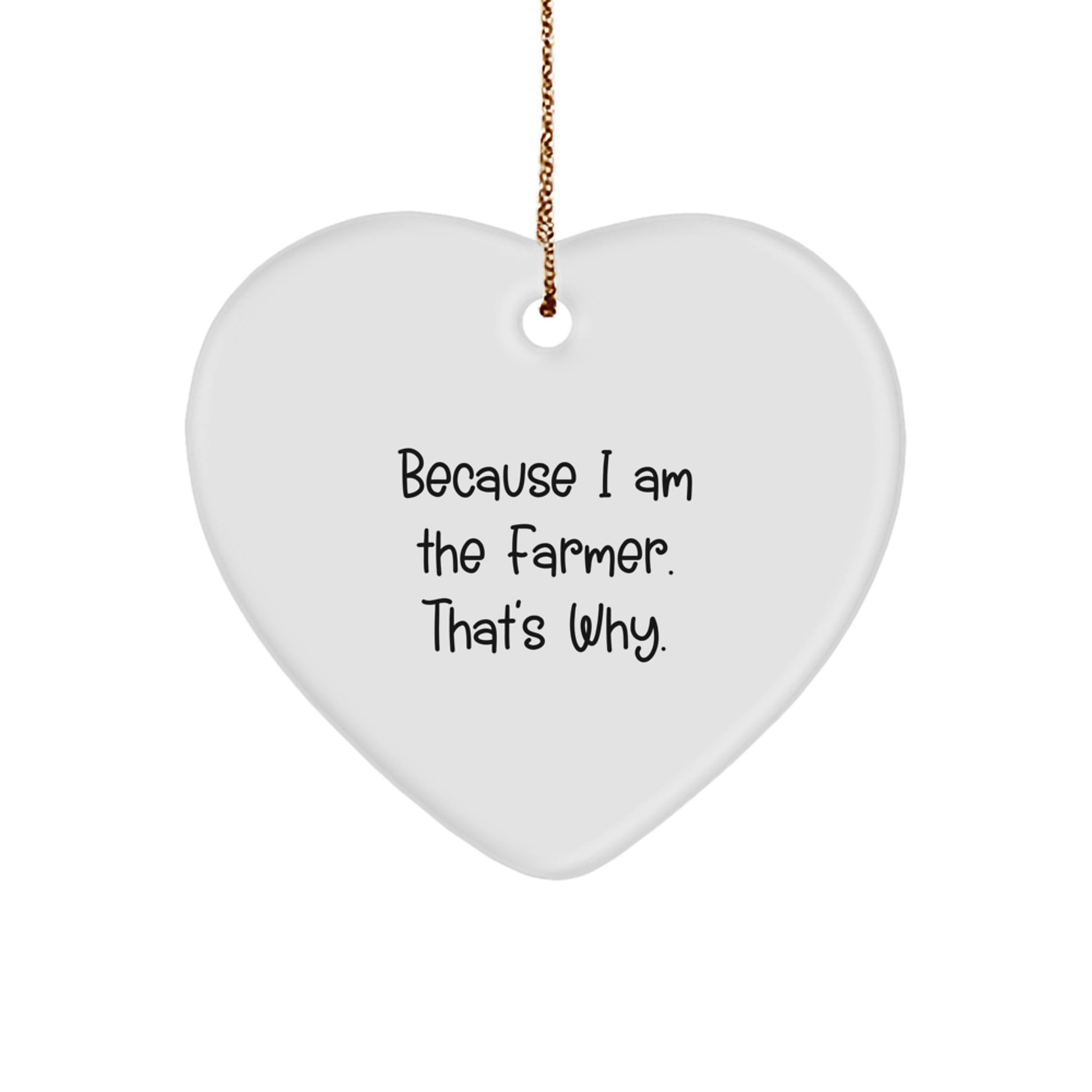 Funny Farmer Heart Ornament Gifts from Men to Farmer, Heart Shaped White Color Ornament Because I Am The Farmer That's Why, Christmas Unique Gifts - Image 1