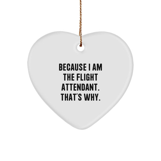 Funny Flight Attendant Gifts for Him or Her - Heart Ornament with 'Because I Am The Flight Attendant. That's Why.' Quote, Christmas Unique Gifts from Friends or Family - Image 1