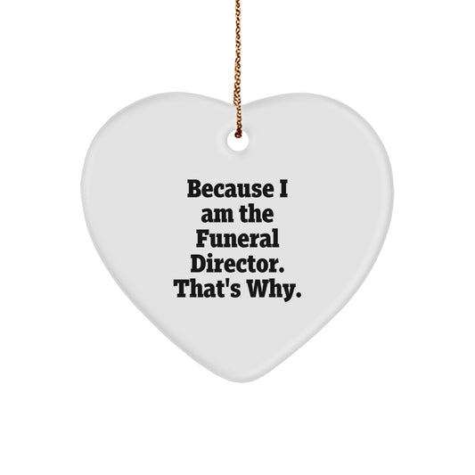 Funny Heart Ornaments for Funeral Directors Gifts from Friends and Family at Christmas Time Because I Am The Funeral Director That's Why - Image 1