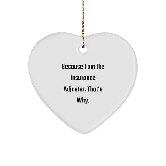 Insurance Adjuster Heart Ornament Funny Quote Gifts from Friends for Insurance Adjuster, Christmas Unique Gifts, Heart Shaped Ornament, Because I Am The Insurance Adjuster That's Why. - Image 1