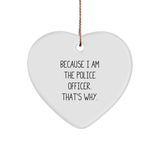 Funny Police Officer Heart Ornament Gifts from Friends and Family, Because I Am The Police Officer That's Why - Image 1