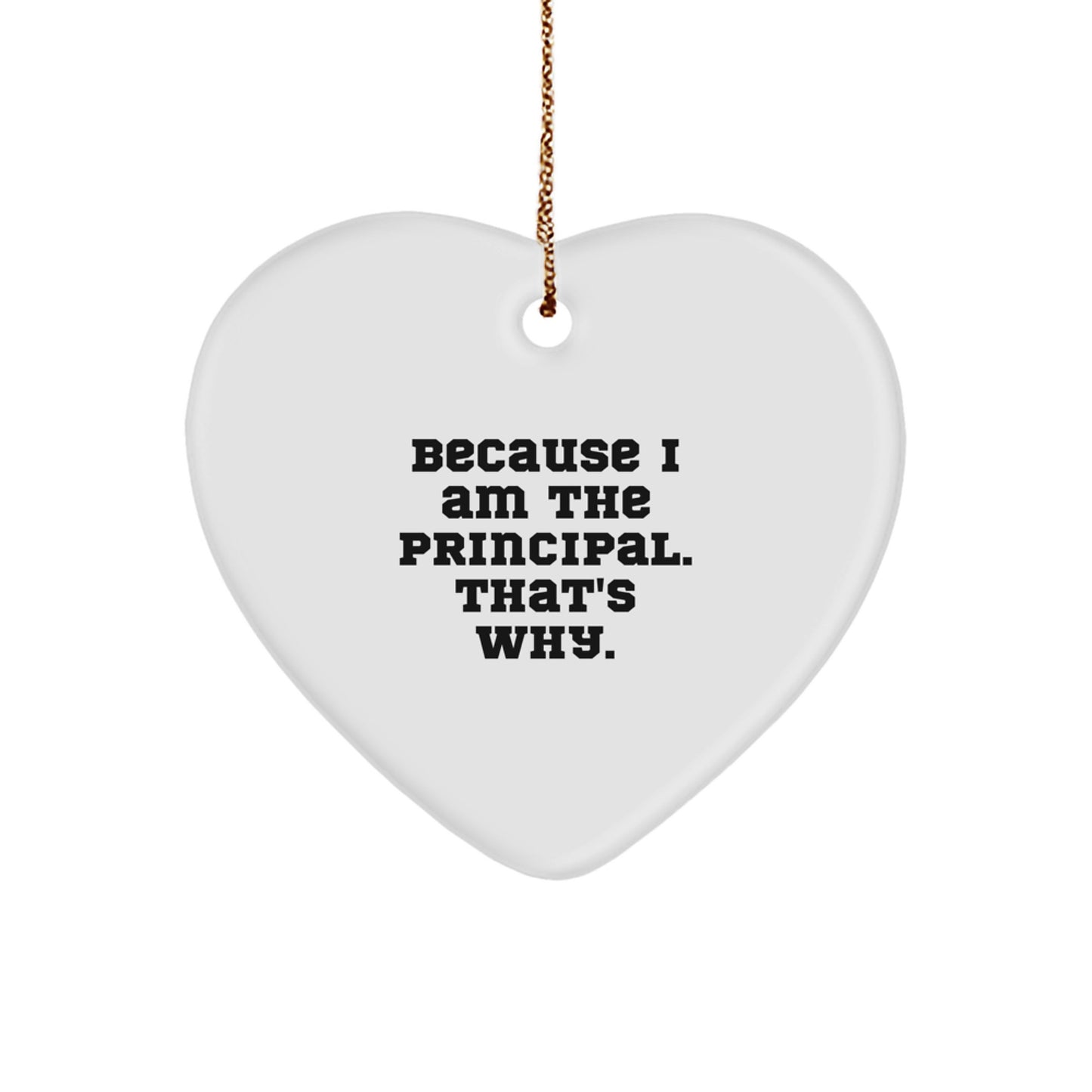 Funny Principal Heart Ornament, 'Because I Am The Principal. That's Why.' Christmas Unique Gifts for Principal - Image 1