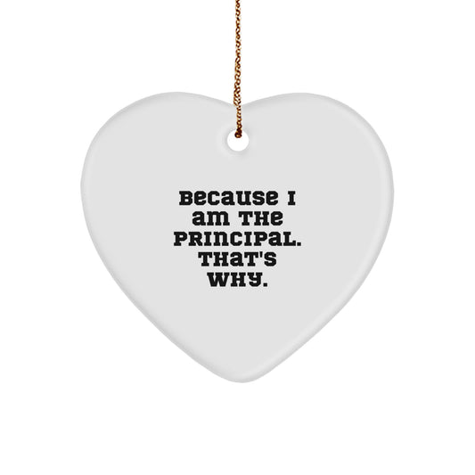 Funny Principal Heart Ornament, 'Because I Am The Principal. That's Why.' Christmas Unique Gifts for Principal - Image 1