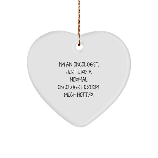 Funny Oncologist Gifts from Men for Women - Heart Ornament, I'm An Oncologist Except Much Hotter, Christmas Unique Gifts for Oncologist Family - Image 1