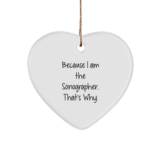 Funny Sonographer Gifts, Heart Ornament for Christmas Unique Presents from Friends to Family, 'Because I Am The Sonographer. That's Why.' - Image 1