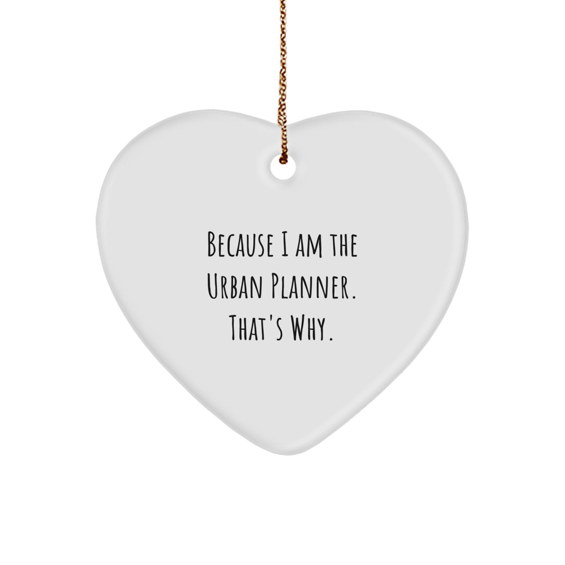 Urban Planner Gifts from Friends Unique Heart Ornament Because I Am The Urban Planner That's Why. - Image 1