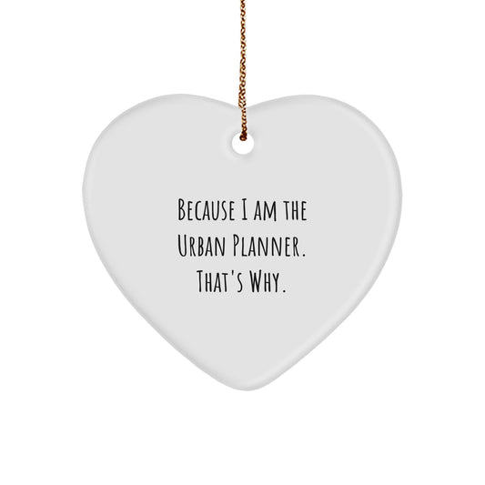 Urban Planner Gifts from Friends Unique Heart Ornament Because I Am The Urban Planner That's Why. - Image 1