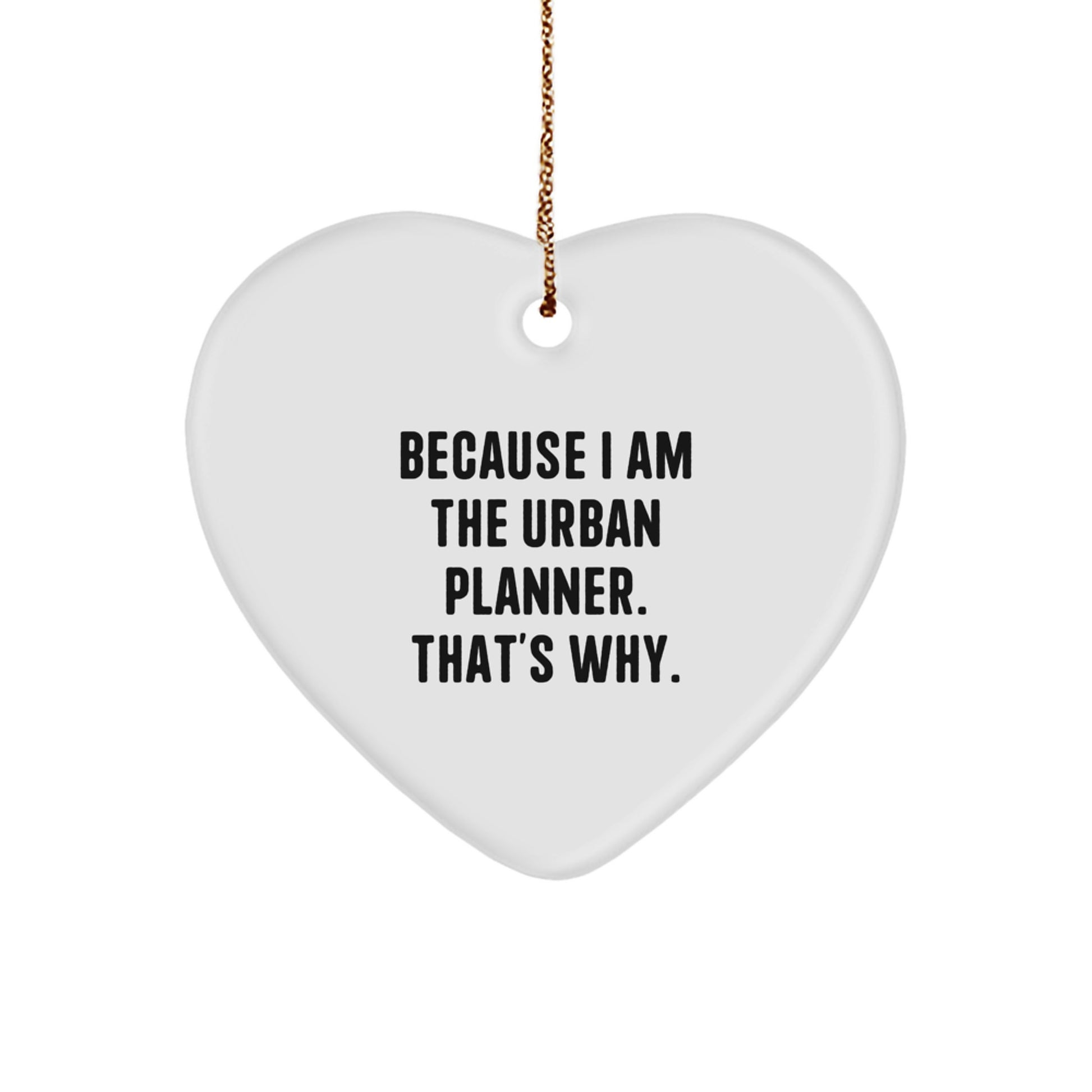 Funny Urban Planner Gifts from Friends, Heart Ornament Because I Am The Urban Planner. That's Why., Christmas Unique - Image 1