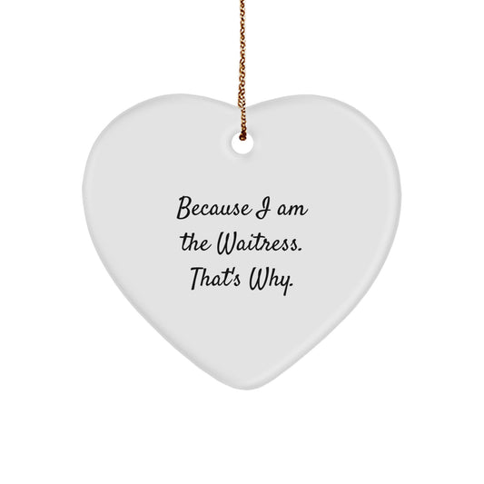 Funny Waitress Gifts from Friends for Christmas Unique Heart Ornament Because I Am The Waitress. That's Why. - Image 1