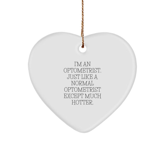 Funny Optometrist Gifts for Men from Friends, Heart Ornament Christmas Unique Ornaments for Optometrist, 'I'm An Optometrist. Just Like A Normal Optometrist Except Much Hotter.' - Image 1