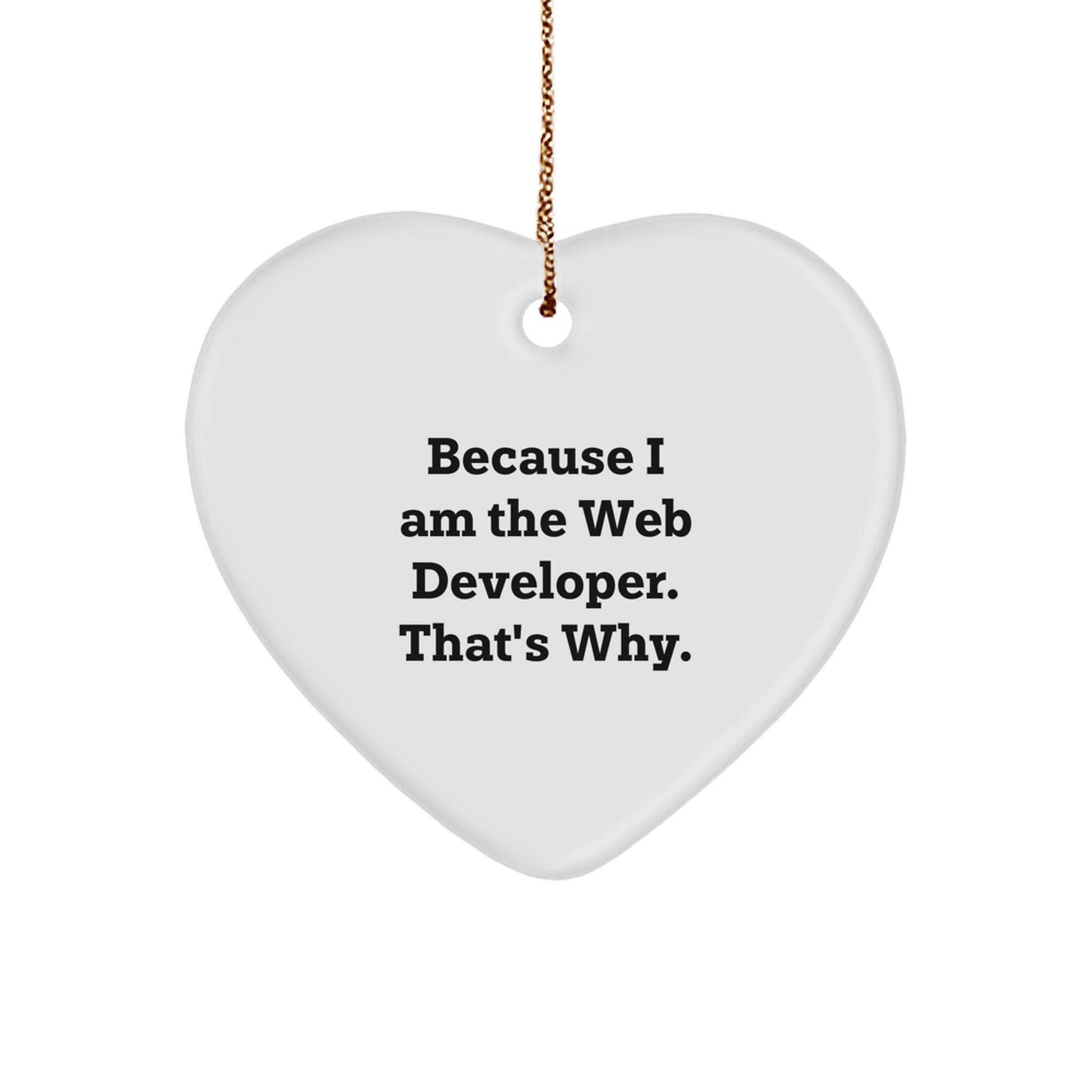 Funny Web Developer Gifts from Men to Friends, Heart Ornament Because I Am The Web Developer That's Why Christmas Unique Gifts - Image 1