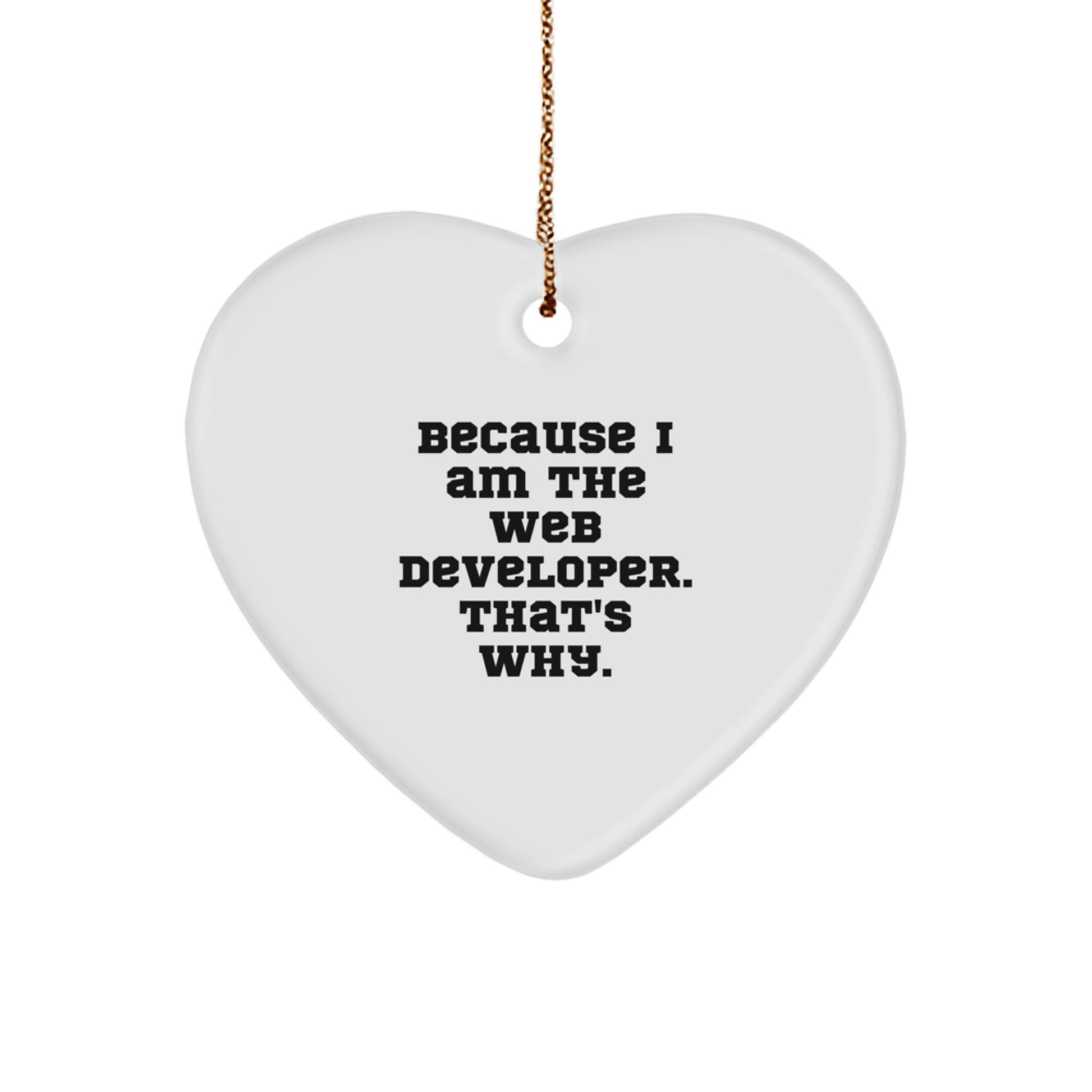 Funny Web Developer Gifts from Family for Men and Women, Heart Ornament Because I Am The Web Developer That's Why Christmas Unique Gifts - Image 1