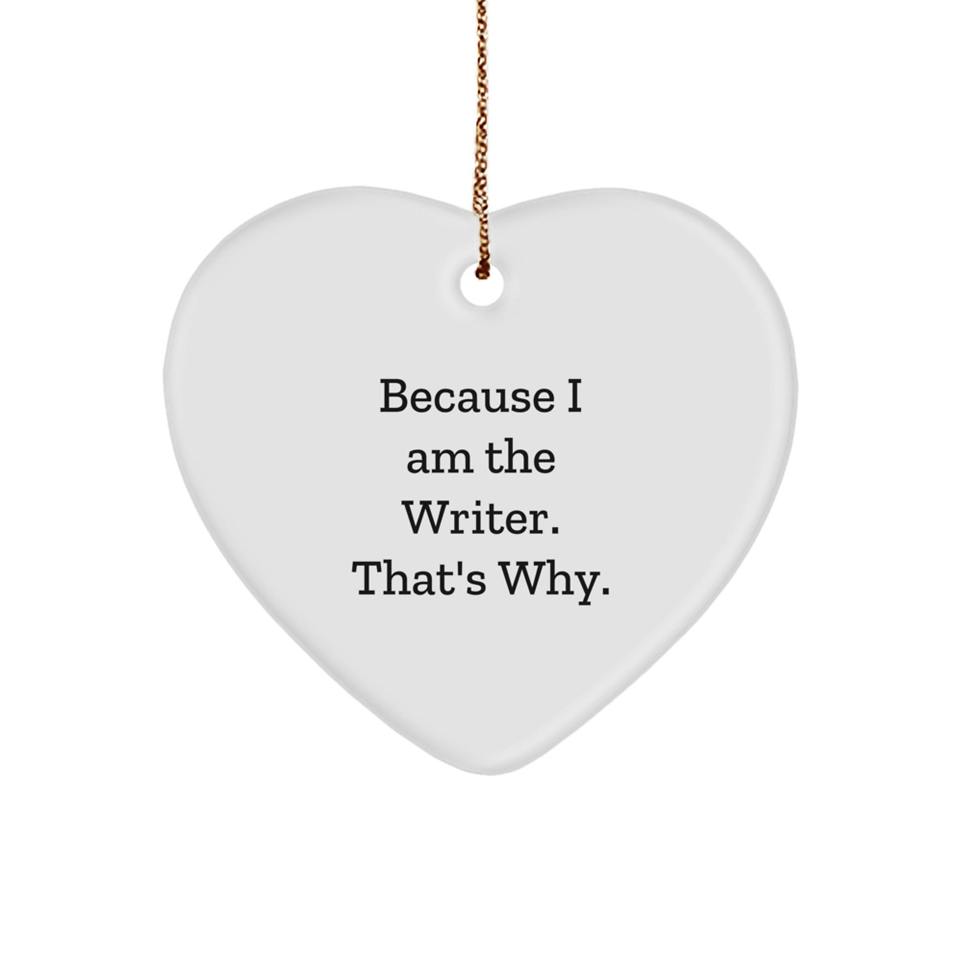 Funny Writer Gifts for Him - 'Because I Am The Writer. That's Why.' Heart Ornament, Christmas Unique Gifts from Friends - Image 1