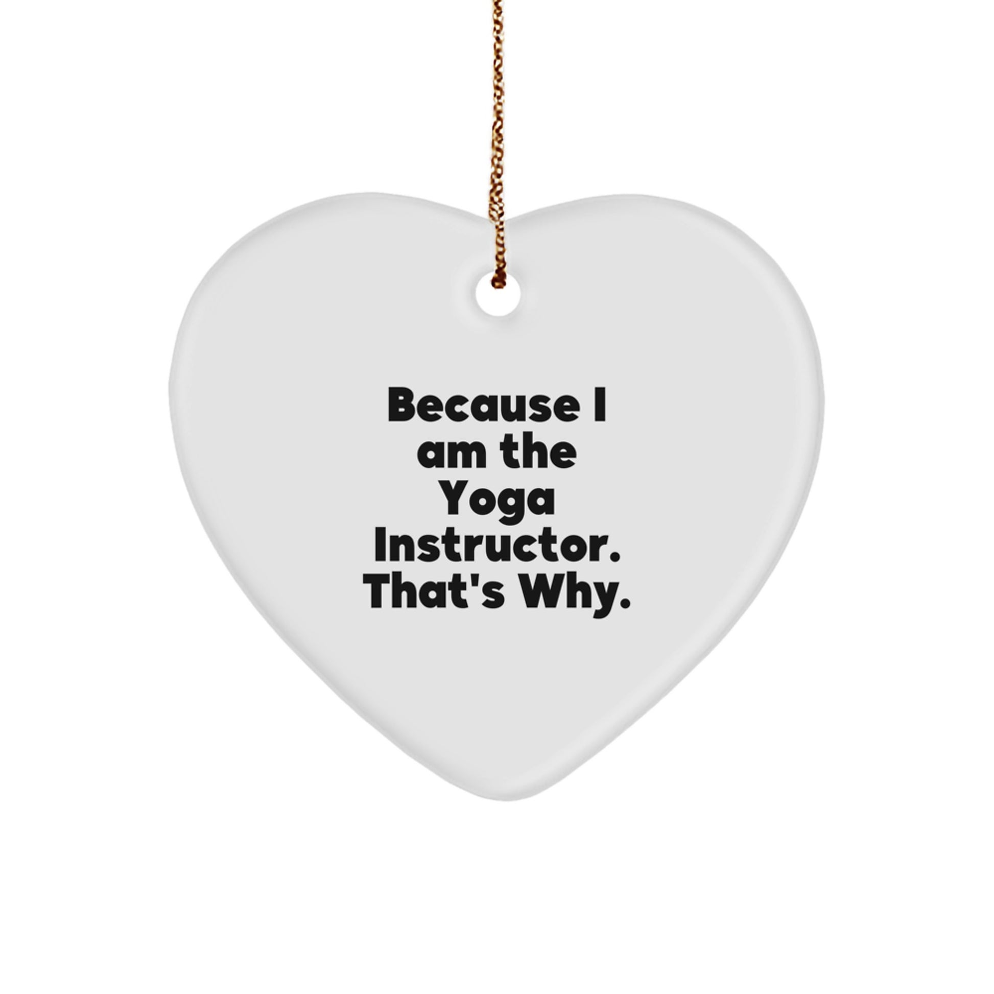 Funny Yoga Instructor Gifts from Family, Heart Ornament Because I Am The Yoga Instructor That's Why, Christmas Unique Gifts for Yoga Instructor - Image 1