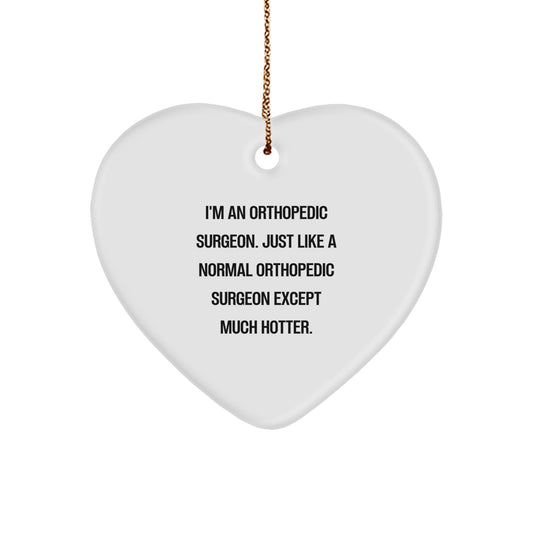 Funny Orthopedic Surgeon Gifts for Men - Heart Ornament - I'm An Orthopedic Surgeon Except Much Hotter - Christmas Unique Gifts from Friends, Coworkers or Family - Image 1