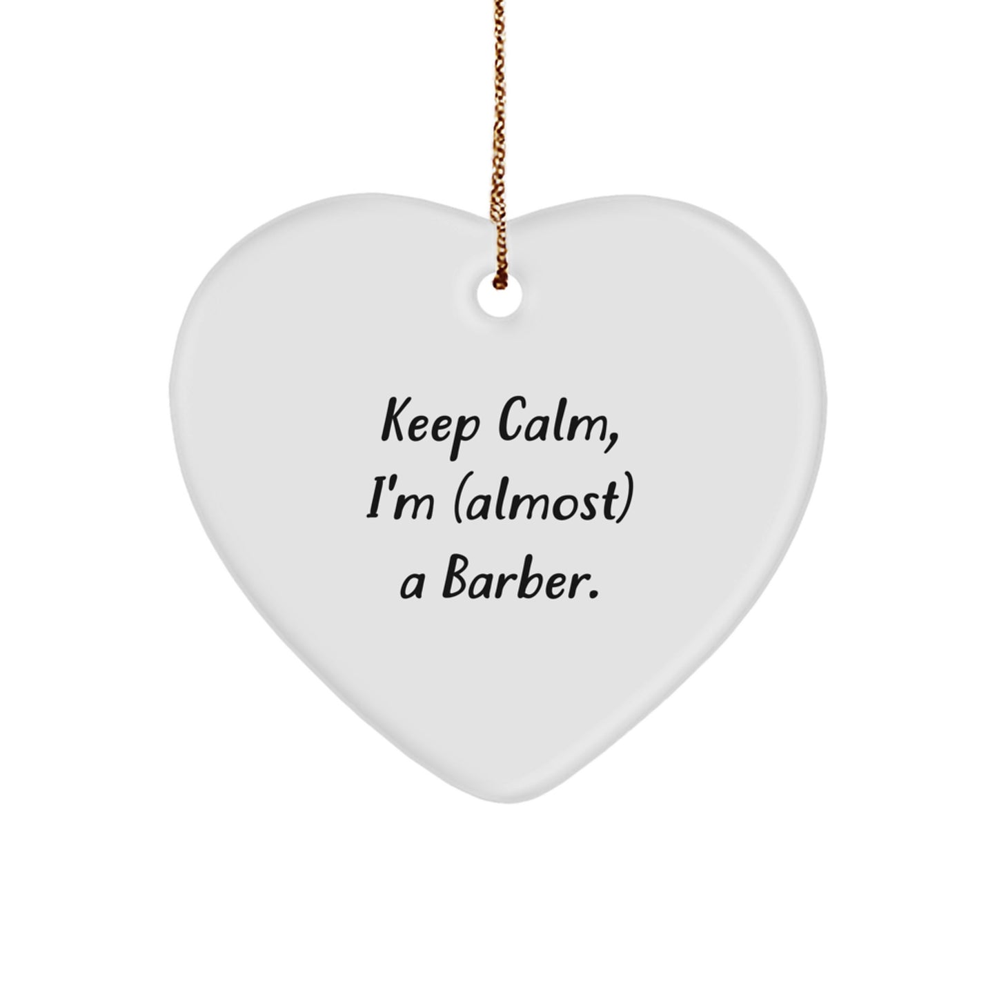 Funny Barber Gifts for Men with Heart Ornament Keep Calm I'm (almost) A Barber. Christmas Unique Decorations - Image 1