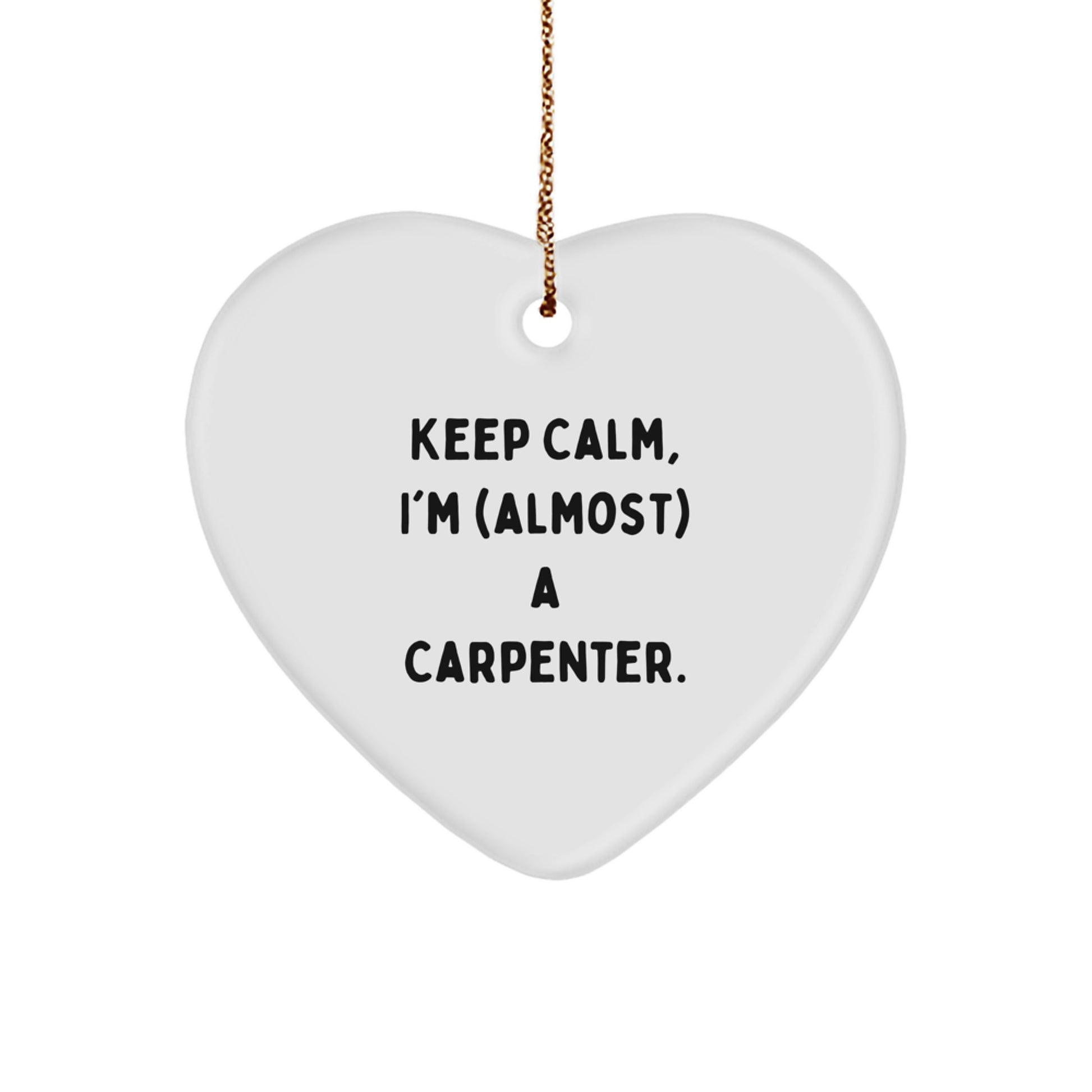 Funny Carpenter Gifts from Friends for Men - Heart Ornament Keep Calm I'm (almost) A Carpenter Christmas Decorations - Image 1