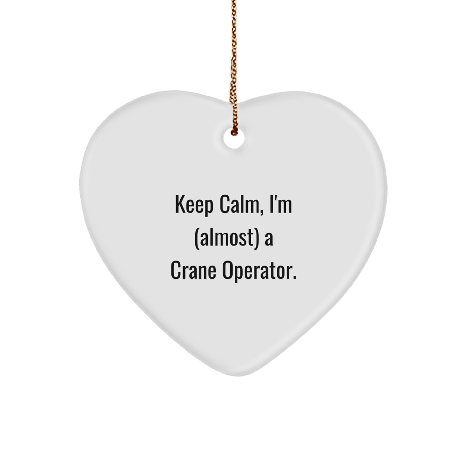 Funny Crane Operator Gifts for Men from Friends, Christmas Unique Ornament, Heart Shaped, Keep Calm I'm (almost) A Crane Operator. - Image 1