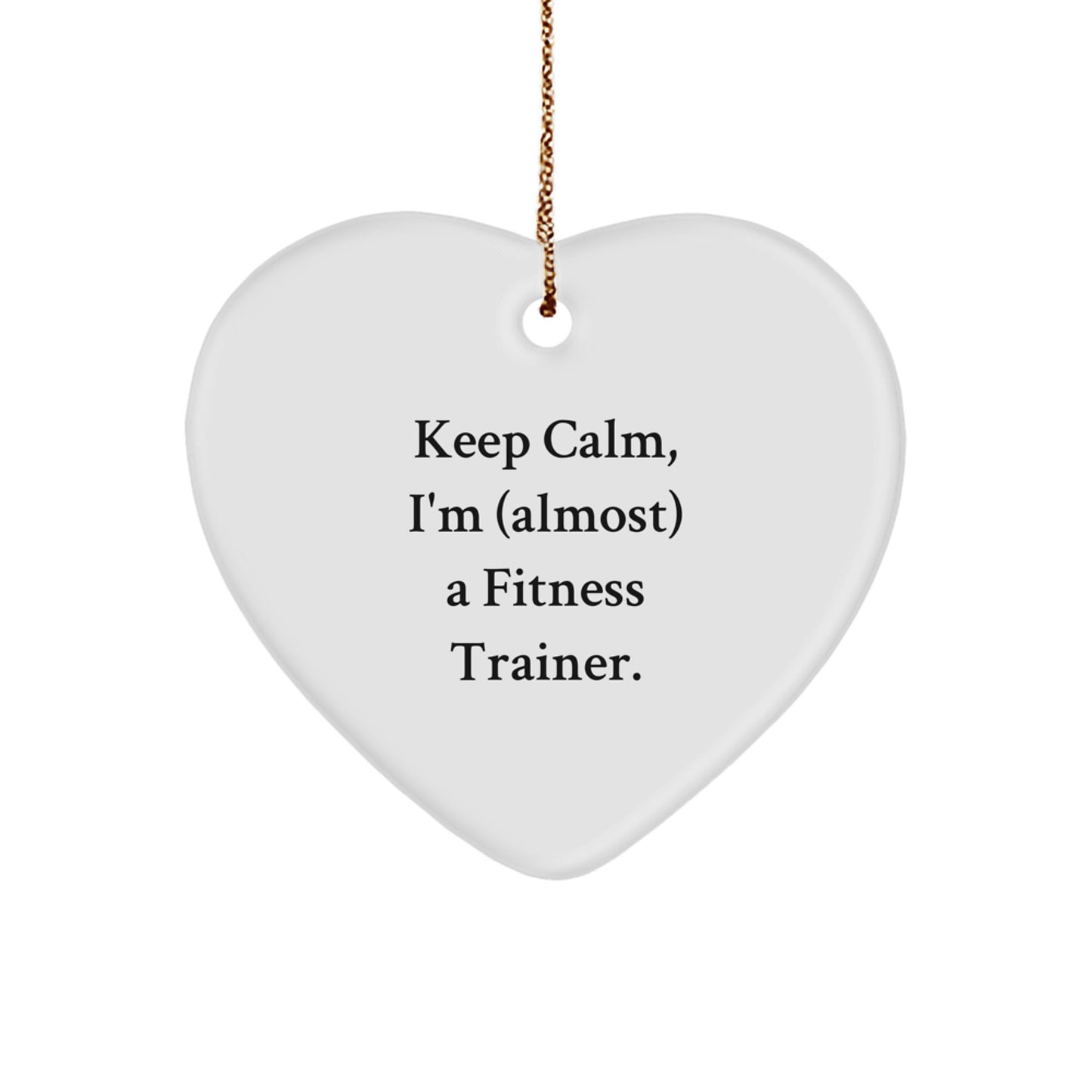 Funny Fitness Trainer Heart Ornament Gifts from Friends, Christmas Unique Gifts for Men, Women, or Family Member, Keep Calm I'm Almost a Fitness Trainer - Image 1