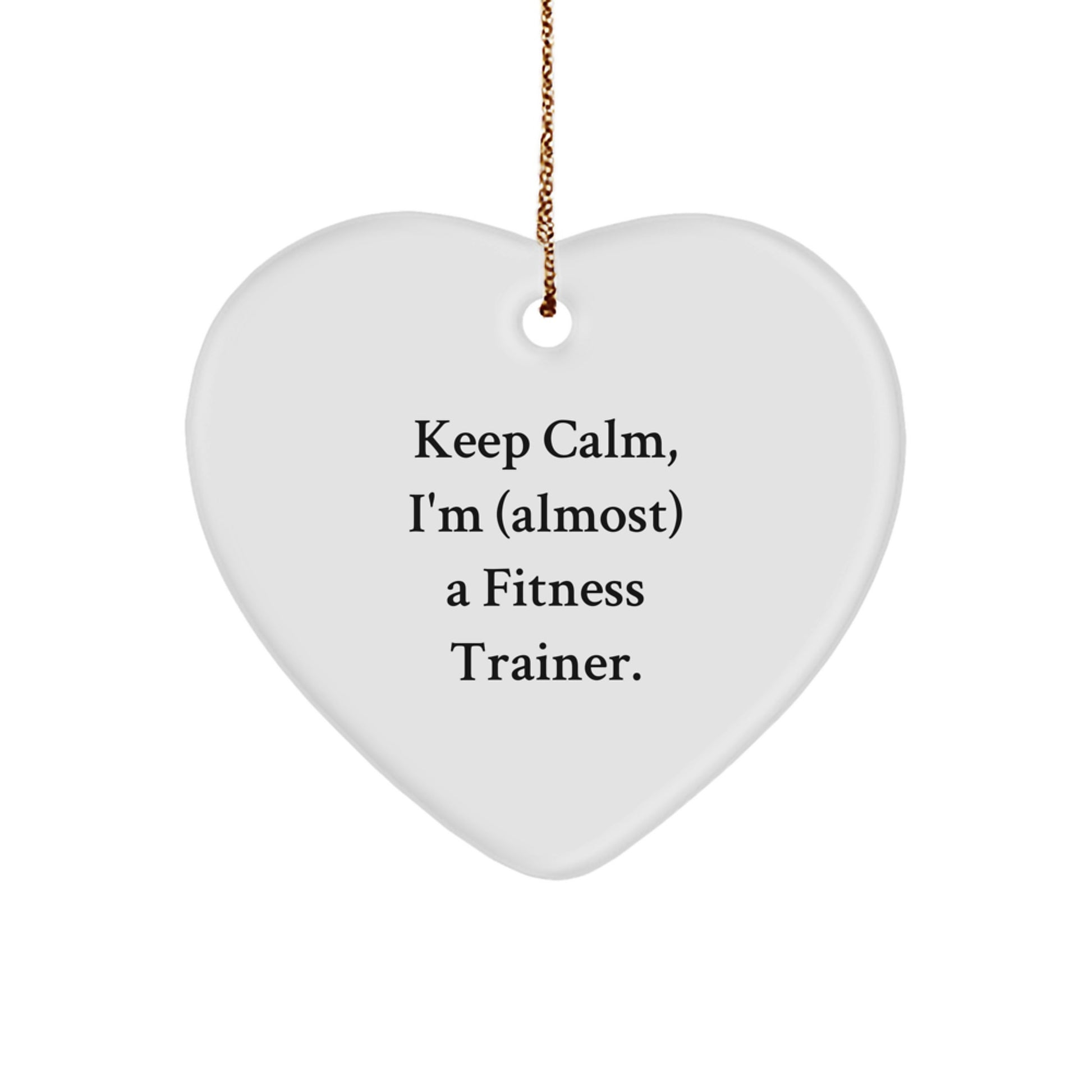 Funny Fitness Trainer Heart Ornament Gifts from Friends, Christmas Unique Gifts for Men, Women, or Family Member, Keep Calm I'm Almost a Fitness Trainer - Image 1