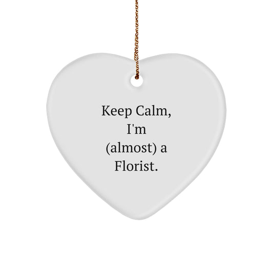 Funny Florist Gifts, Heart Ornament for Florists, Keep Calm I'm Almost a Florist, Gifts from Friends, Gifts for Florist, Christmas Unique Decorations - Image 1