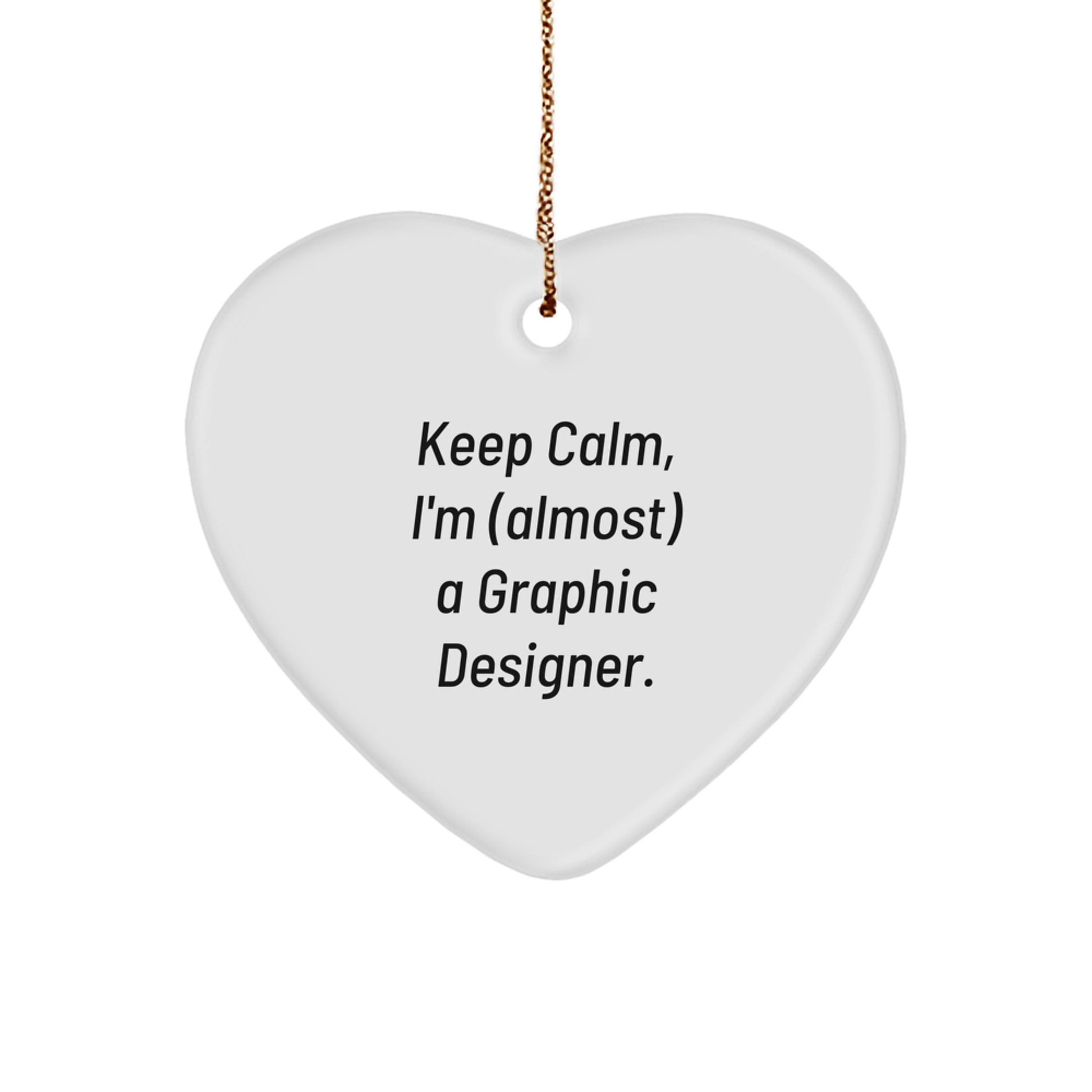 Funny Graphic Designer Gifts, Heart Ornaments for Graphic Designers, Keep 'em Calm, I'm Almost a Graphic Designer, Christmas Unique Gifts from Friends, Family, or Coworkers - Image 1
