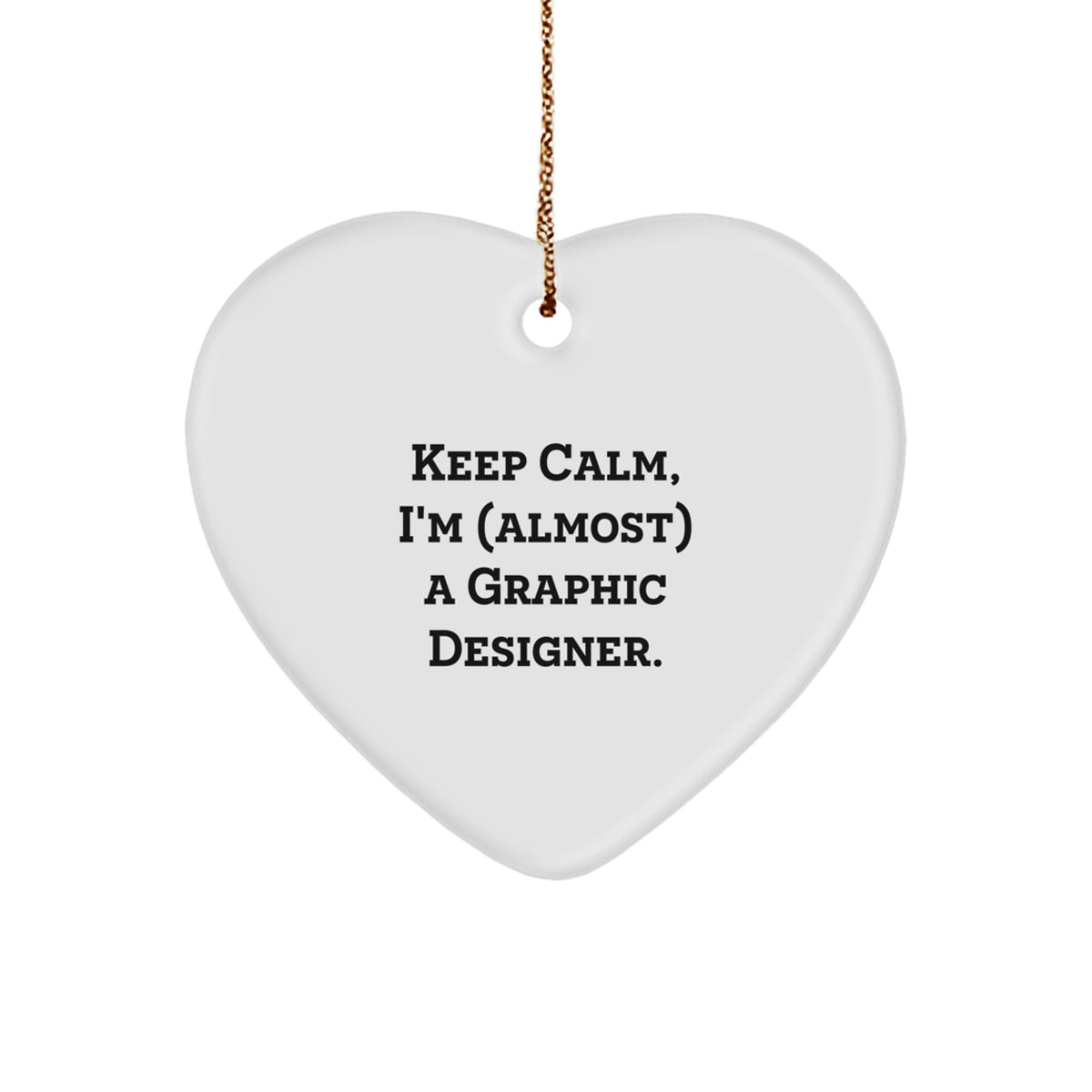 Funny Graphic Designer Gifts for Him - Heart Ornament with 'Keep Calm, I'm (almost) A Graphic Designer.' Quote, Christmas Unique Gifts from Friends to Family - Image 1